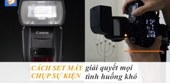 Cách setup máy chụp sự kiện xử lý mọi tình huống khó