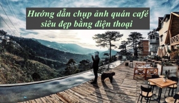 Hướng dẫn chụp ảnh quán café siêu đẹp bằng điện thoại